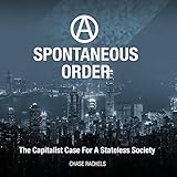 A Spontaneous Order: The Capitalist Case for a Stateless Society