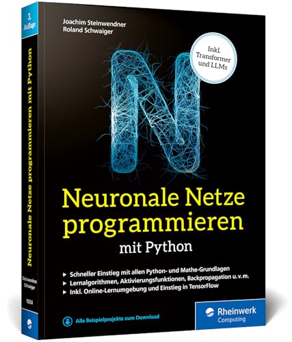 Neuronale Netze programmieren mit Python: Der Einstieg in KI, Machine Learning und Deep Learning. Mit KI-Lernumgebung, Python-Crashkurs, Keras und TensorFlow