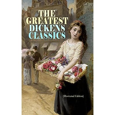 THE GREATEST DICKENS CLASSICS (Illustrated Edition)