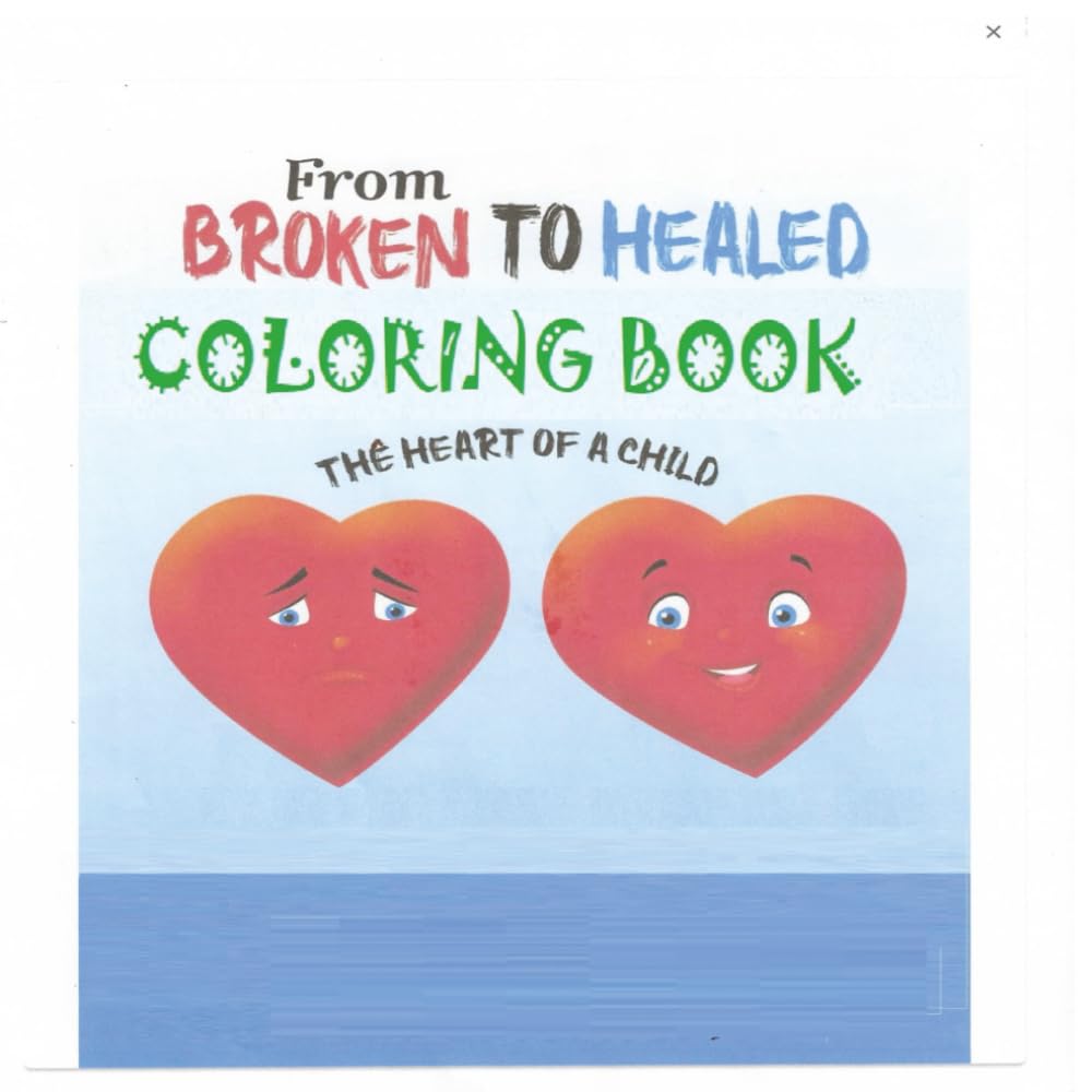 From Broken to Healed (The Heart of a Child) Coloring Book: A safe way to address rejection, Guardian and Children relationships, Reminder to Adults
