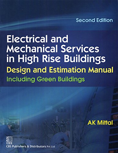 Electrical and Mechanical Services in High Rise Building: Design and Estimation Manual:Including Green Buildings