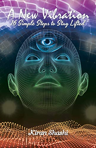A New Vibration: 16 Simple Steps to Stay Lifted