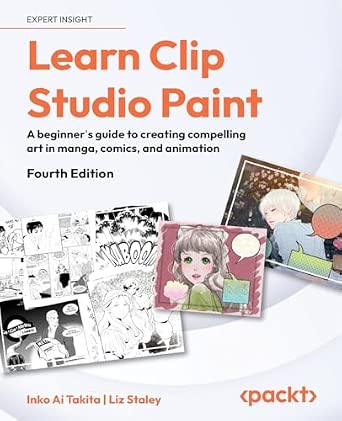 Learn Clip Studio Paint: A beginner's guide to creating compelling art in manga, comics, and animation 4th Edition-Wow! eBook