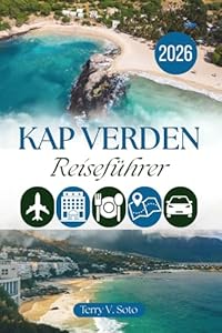 KAP VERDEN REISEFÜHRER 2026: Atlantikküsten, Bergwanderwege, kreolische Aromen und authentische Inselerlebnisse