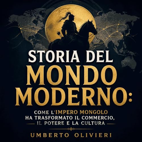 Diseño de la portada del título Storia del mondo moderno: Come l'Impero mongolo ha trasformato il commercio, il potere e la c