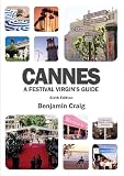 Cannes - a Festival Virgin s Guide: Attending the Cannes Film Festival for Filmmakers and Film Industry Professionals