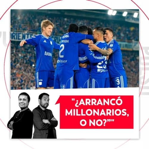 &iquest;Arranc&oacute; Millonarios, o no?