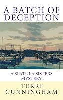 A Batch of Deception : A Spatula Sisters Mystery 1981512896 Book Cover