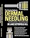 The Concise Guide to Dermal Needling Third Medical Edition - Revised & Expanded