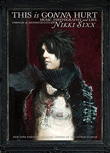 This Is Gonna Hurt: Music, Photography and Life Through the Distorted Lens of Nikki Sixx This Is Gonna Hurt: Music, Photography and Life Through the Distorted Lens of Nikki Sixx