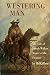 Westering Man: The Life of Joseph Walker