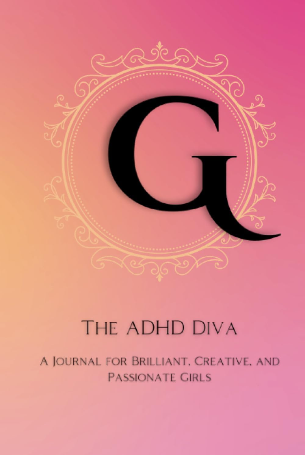 The ADHD Diva - Monogram Letter "G": A Journal for Brilliant, Creative, and Passionate Girls
