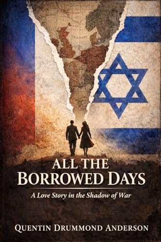 ALL THE BORROWED DAYS: A Love Story in the Shadow of War