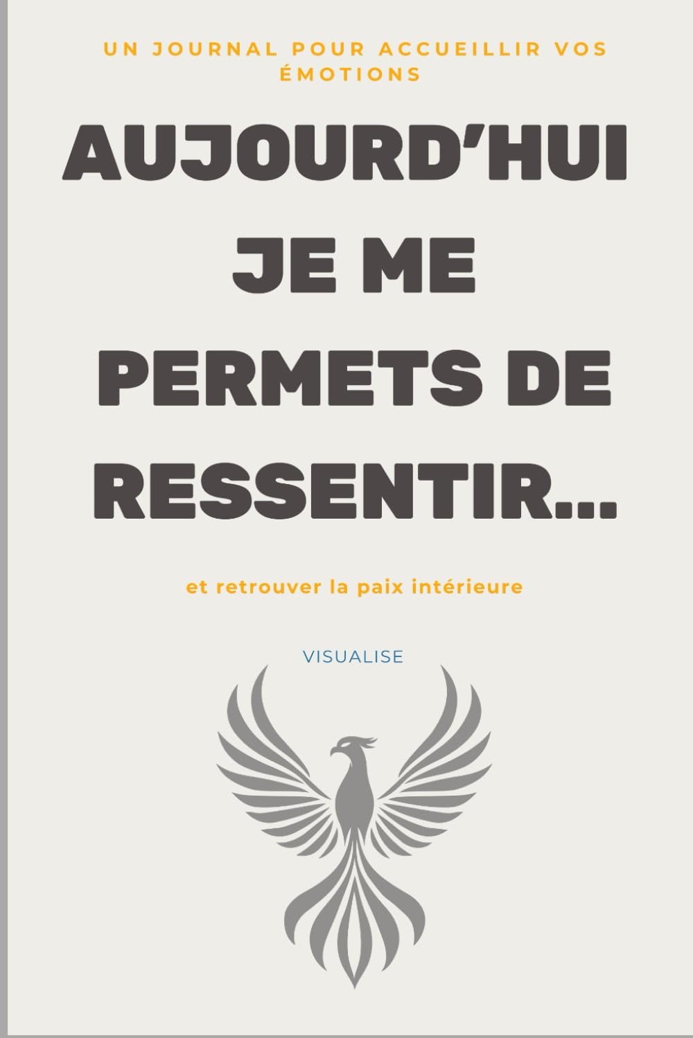Aujourd’hui je me permets de ressentir: Journal de guérison intérieure et développement personnel
