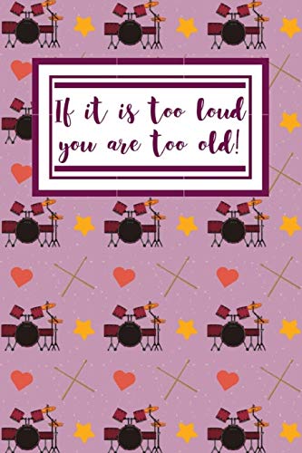 If It Is Too loud You Are Too Old: Notebook For Drummer Girl