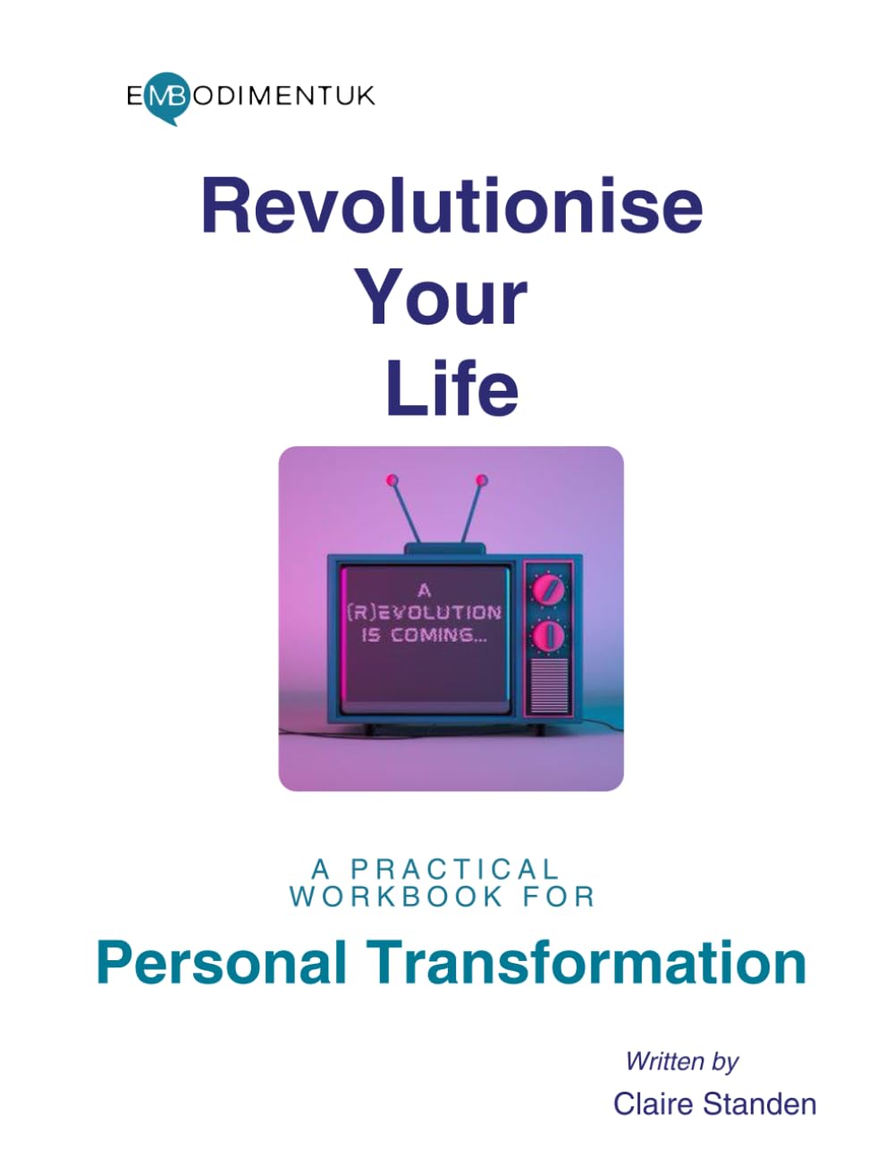 Revolutionise Your Life: A Practical Workbook for Personal Transformation
