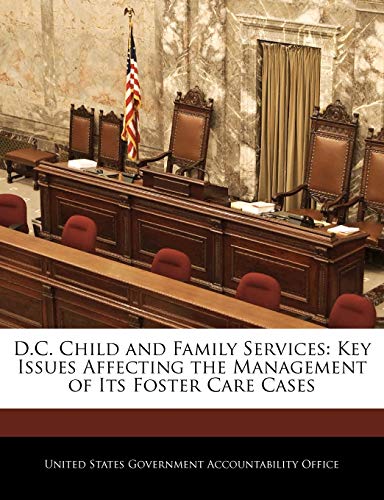 D.C. Child and Family Services: Key Issues Affecting the Management of Its Foster Care Cases