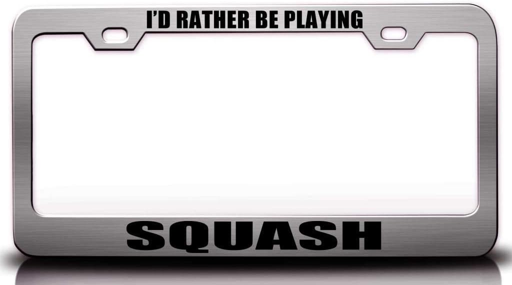 I'd Rather BE Playing Squash Sports Metal Car SUV Truck License Plate Frame Ch f33