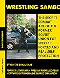 Wrestling Sambo: The Secret Combat Art of the Former Soviet Union for Special Forces and Real Self Protection