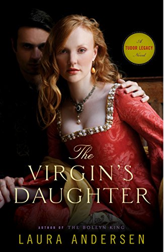 The Virgin's Daughter: A Tudor Legacy Novel (Tudor Legacy Trilogy Book 1)