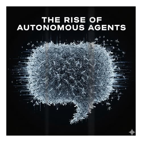 The Rise of Autonomous Agents