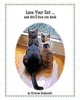 Love Your Cat ... and she'll love you back 1536811726 Book Cover