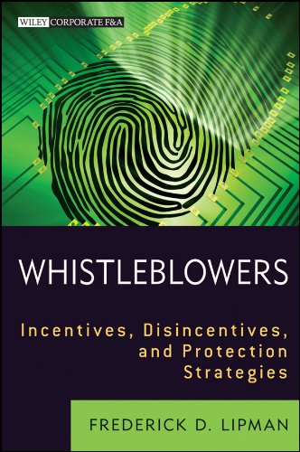 Whistleblowers: Incentives, Disincentives, and Protection Strategies (Wiley Corporate F&A Book 575) Whistleblowers: Incentives, Disincentives, and Protection Strategies (Wiley Corporate F&A Book 575)