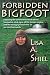 Forbidden Bigfoot: Exposing the Controversial Truth about Sasquatch, Stick Signs, UFOs, Human Origins, and the Strange Phenomena in Our Own Backyards