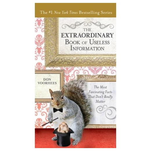 The Extraordinary Book of Useless Information: The Most Fascinating Facts That Don't Really Matter