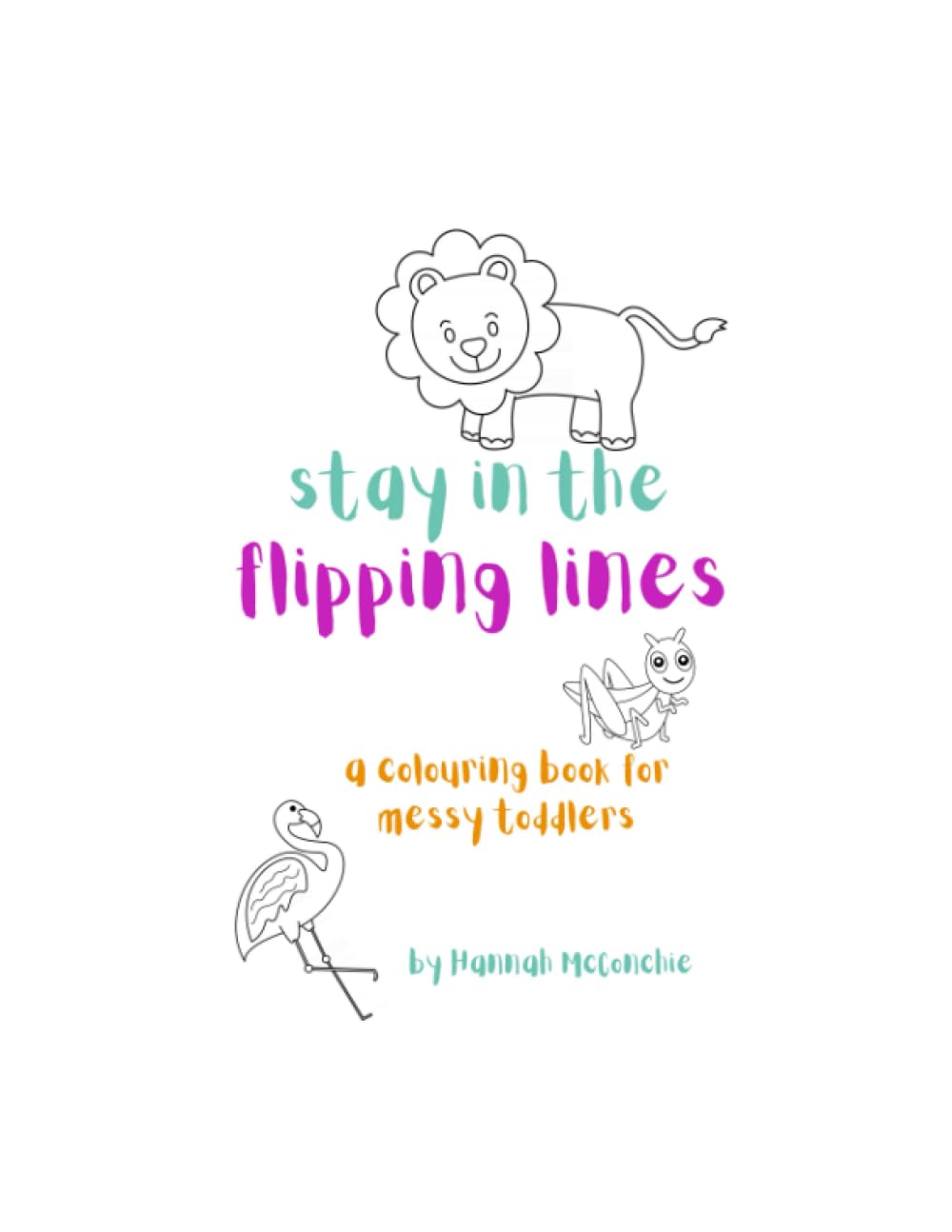 stay in the flipping lines: a colouring book for messy toddlers