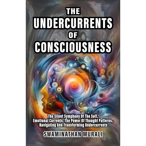 UNDERCURRENTS OF CONSCIOUSNESS by SWAMINATHAN MURALI