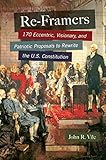  Re-Framers: 170 Eccentric, Visionary, and Patriotic Proposals to Rewrite the U.S. Constitution