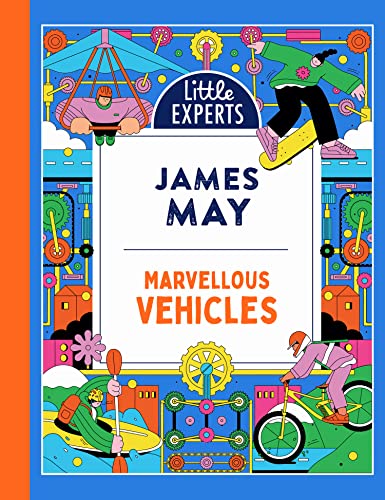 Marvellous Vehicles: James May’s illustrated non-fiction children’s book on vehicles and things that move: Book 3