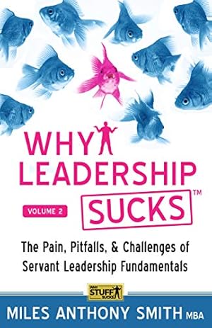 Why Leadership Sucks™ Volume 2: The Pain, Pitfalls and Challenges of Servant Leadership Fundamentals