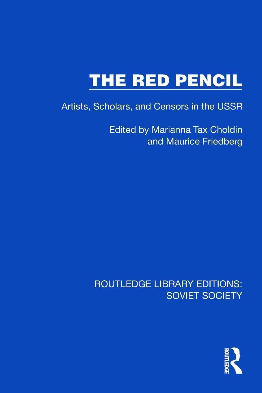The Red Pencil: Artists, Scholars, and Censors in the USSR (Routledge Library Editions: Soviet Society)