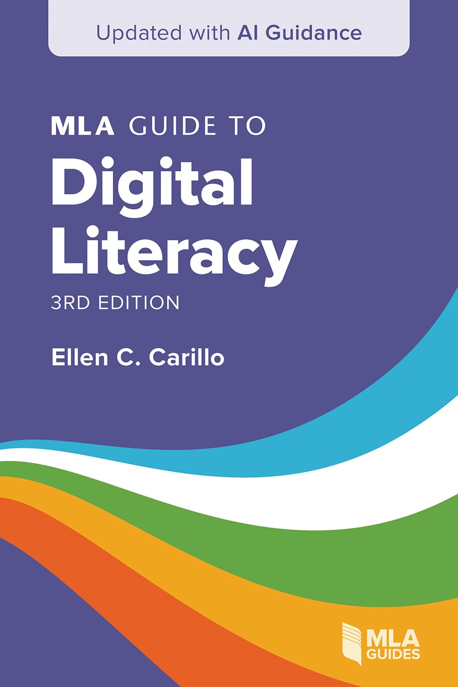 MLA Guide to Digital Literacy (Updated with AI Guidance)      third edition