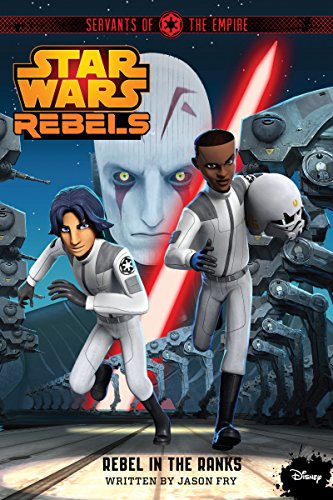 Star Wars Rebels: Servants of the Empire: Rebel in the Ranks (English Edition)