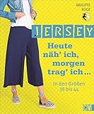  Jersey. Heute näh’ ich, morgen trag’ ich...: In den Größen 36 bis 44. An einem Tag genäht. Mit 2 Schnittmusterbögen.