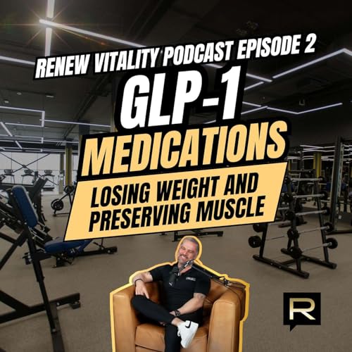 GLP-1 Medications & Sustainable Weight Loss: Preserving Muscle, Maximizing Results | Ep. 002