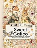Cut and Create Sweet Calico Ephemera Book: Cut and Collage Book for Junk Journals, Scrapbooking, Mixed Media, and More.