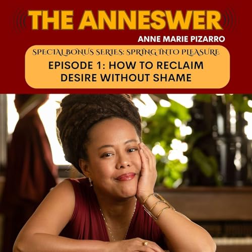 Bonus Episode 1: Spring into Pleasure - Reclaiming Desire Without Shame &mdash; How to Break the Lineage Pattern That's Been Blocking Your Pleasure