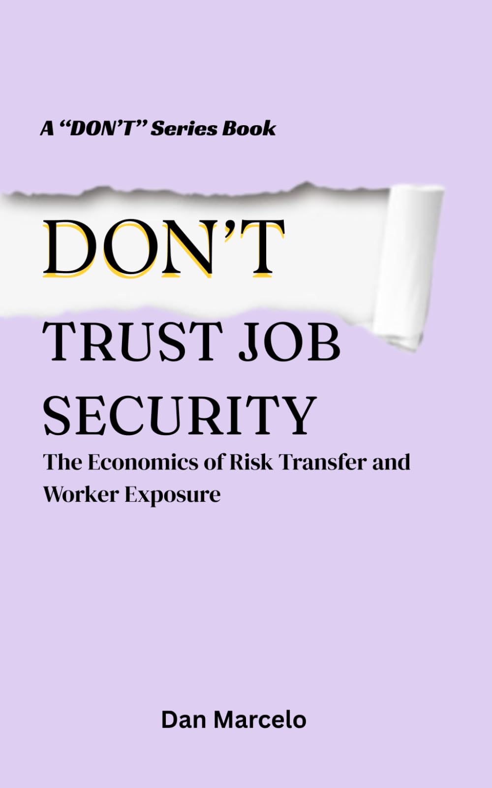 Don’t Trust Job Security: The Economics of Risk Transfer and Worker Exposure ("Don't" - The Series of Economic Reasoning)