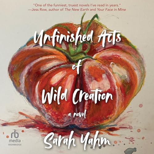 Audiobook: Unfinished Acts of Wild Creation by Sarah Yahm episode artwork