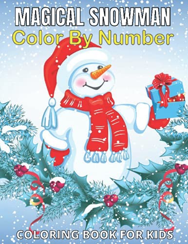 Magical Snowman Color By Number Coloring Book For Kids: Snowman Color By Number Coloring Book 6-8 Ki