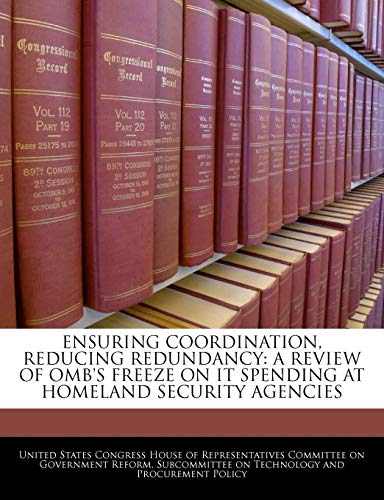 Ensuring Coordination, Reducing Redundancy: A Review of OMB's Freeze on It Spending at Homeland Security Agencies