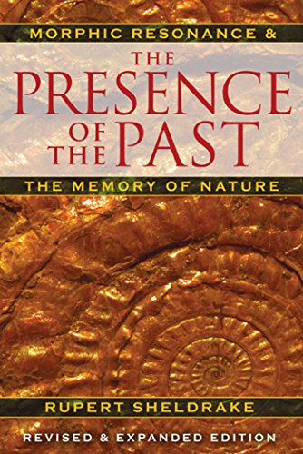 The Presence of the Past: Morphic Resonance and the Memory of Nature