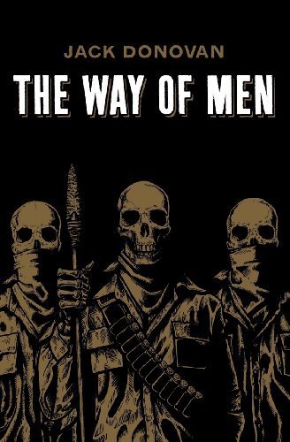 The Way of Men by Donovan, Jack (2012) Paperback