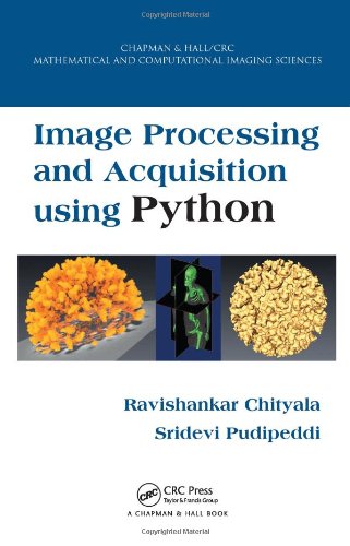 Image Processing and Acquisition using Python (Chapman & Hall/CRC Mathematical and Computational Imaging Sciences Series)