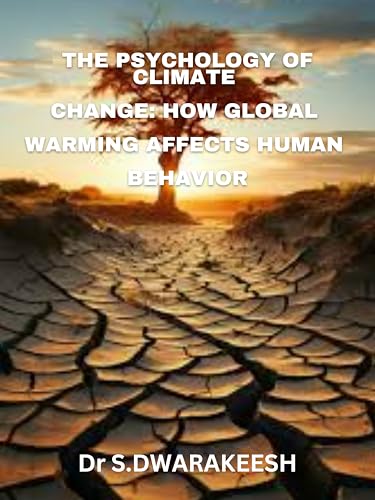 The Psychology of Climate Change: How Global Warming Affects Human Behavior