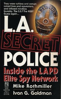 L.A. Secret Police. Inside the LAPD Elite Spy Network by [Mike Rothmiller, Ivan G. Goldman]